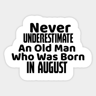 Never underestimate an old man who was born in august Sticker